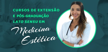 Cursos de Extensão e Pós-graduação Lato Sensu em Medicina Estética