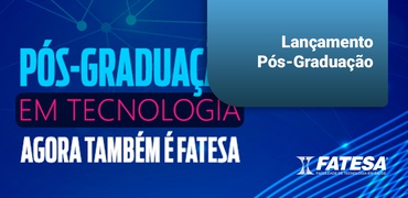 A FATESA também é TECH. Cursos de pós-graduação em tecnologia.