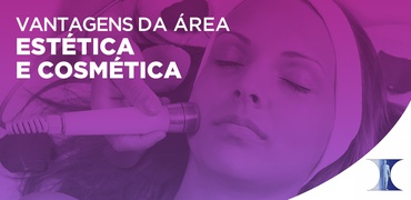 Vantagens da área de Estética e Cosmética