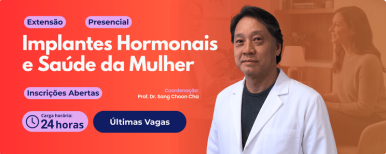 FATESA: Últimas vagas para o Curso de  Implantes Hormonais e Saúde da Mulher com o Prof. Dr. Sang Choon Cha