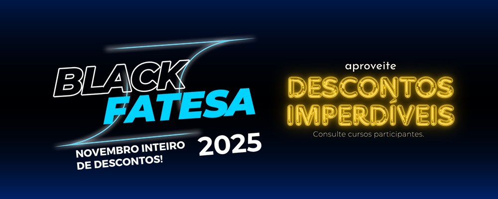 Black FATESA 2025: Novembro Inteiro de Descontos Especiais!