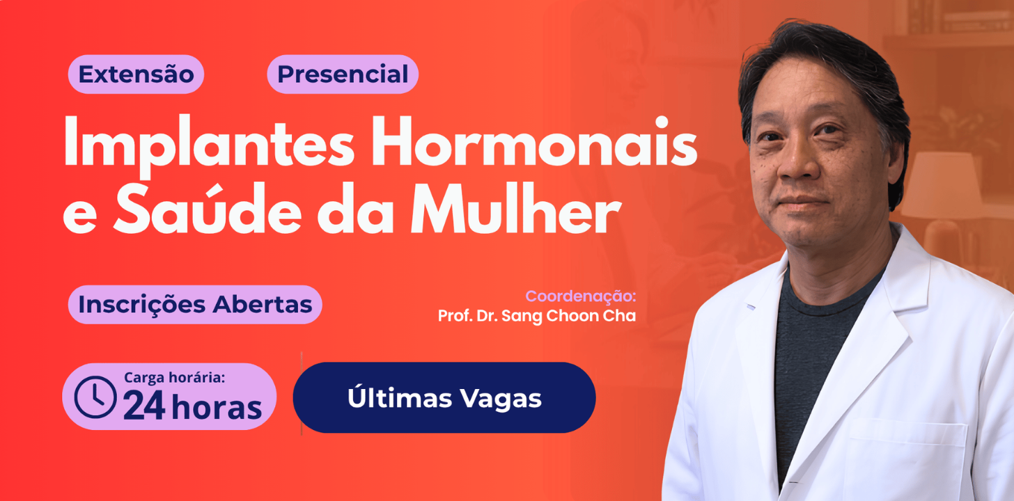 FATESA: Últimas vagas para o Curso de  Implantes Hormonais e Saúde da Mulher com o Prof. Dr. Sang Choon Cha